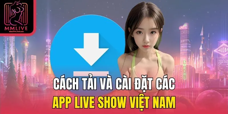 Cách tải và cài đặt các app live show Việt Nam